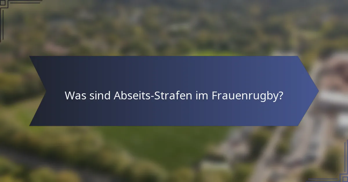Was sind Abseits-Strafen im Frauenrugby?