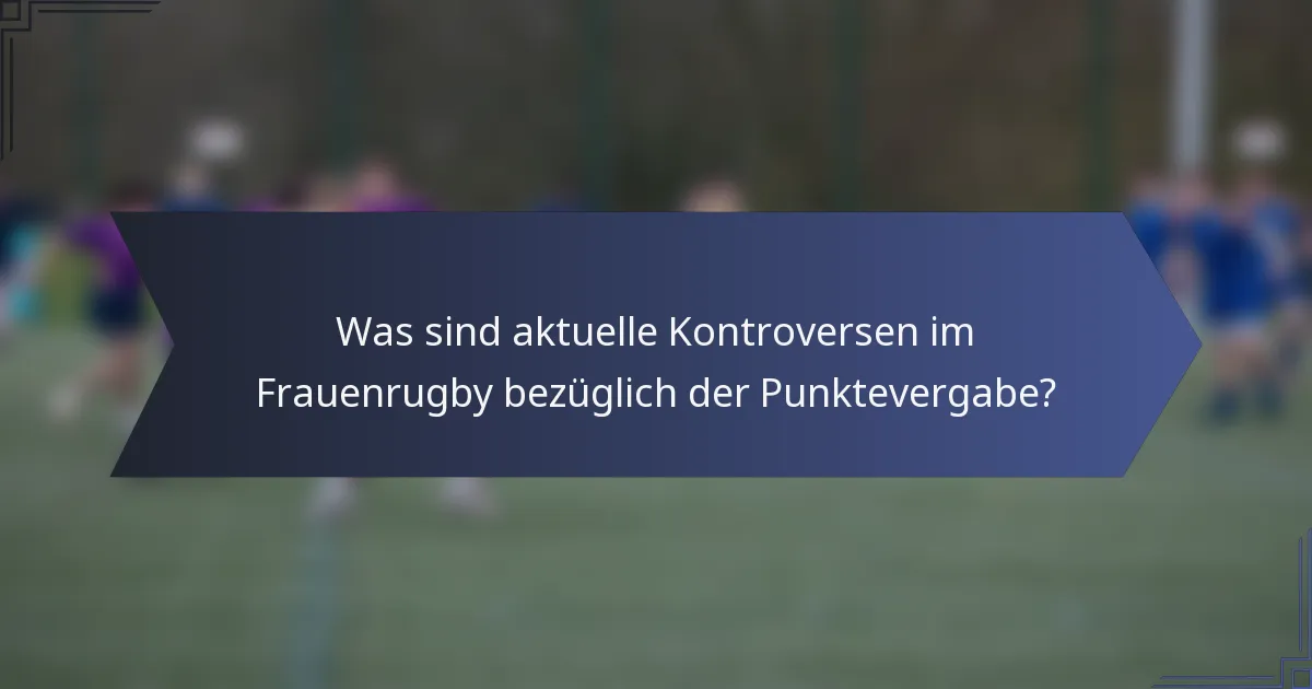 Was sind aktuelle Kontroversen im Frauenrugby bezüglich der Punktevergabe?