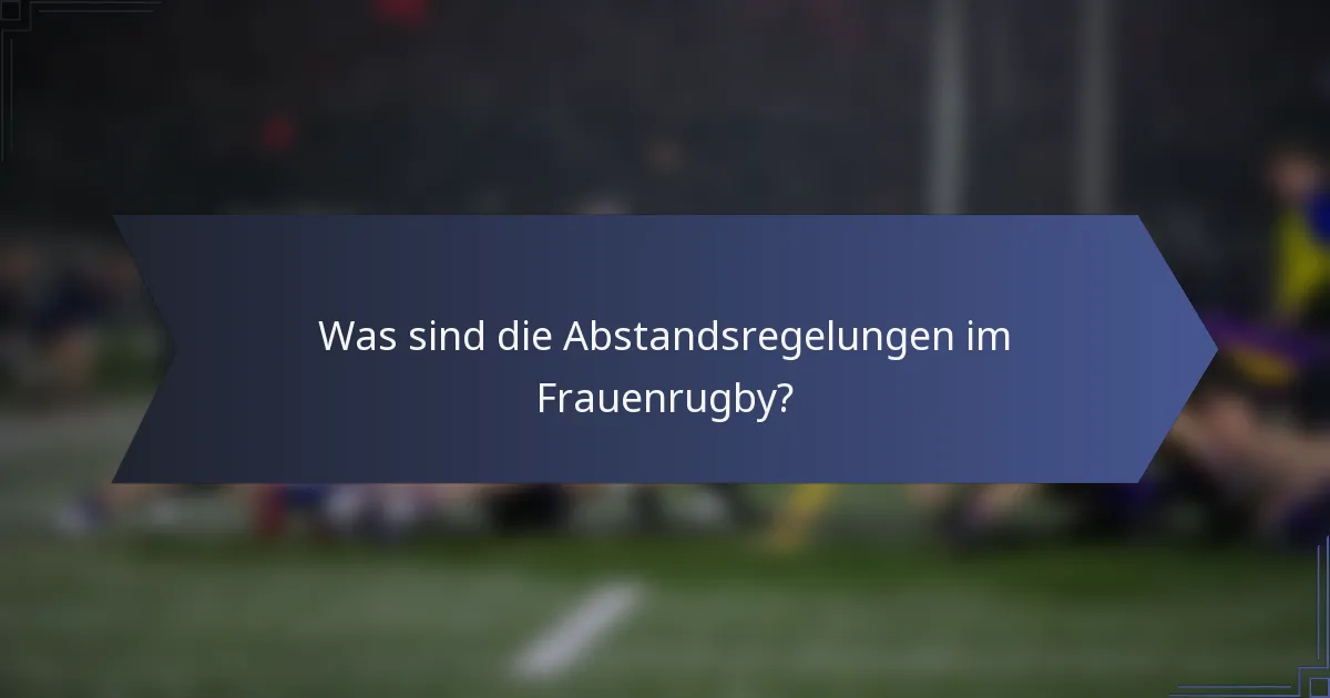 Was sind die Abstandsregelungen im Frauenrugby?