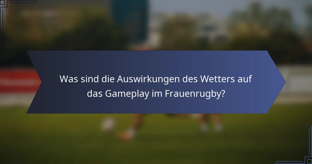 Was sind die Auswirkungen des Wetters auf das Gameplay im Frauenrugby?