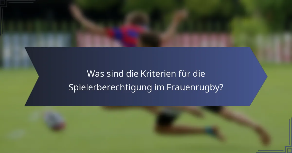 Was sind die Kriterien für die Spielerberechtigung im Frauenrugby?