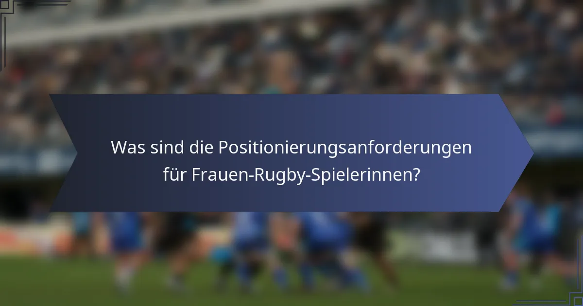 Was sind die Positionierungsanforderungen für Frauen-Rugby-Spielerinnen?