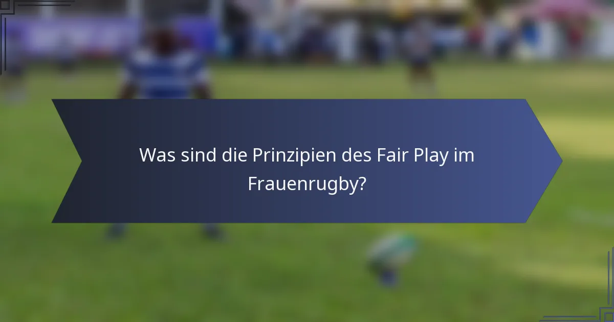 Was sind die Prinzipien des Fair Play im Frauenrugby?