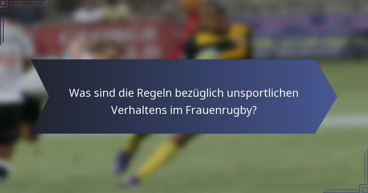 Was sind die Regeln bezüglich unsportlichen Verhaltens im Frauenrugby?