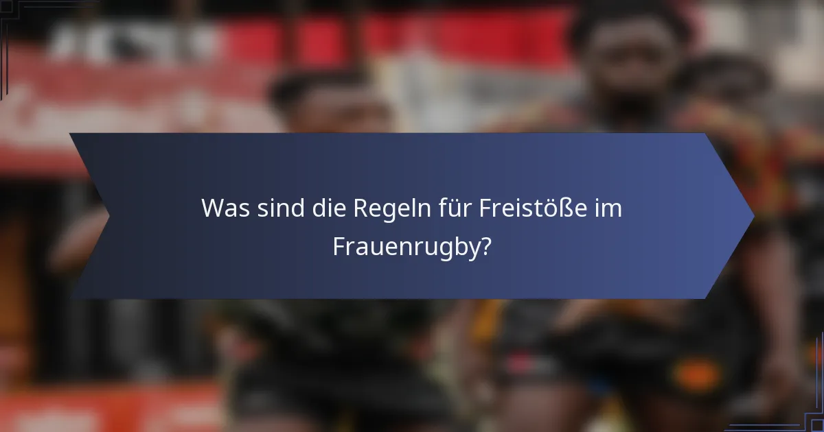 Was sind die Regeln für Freistöße im Frauenrugby?
