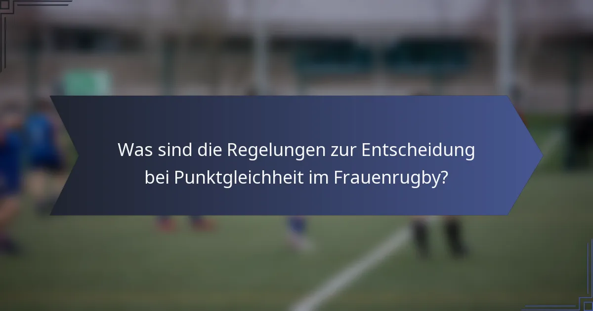 Was sind die Regelungen zur Entscheidung bei Punktgleichheit im Frauenrugby?