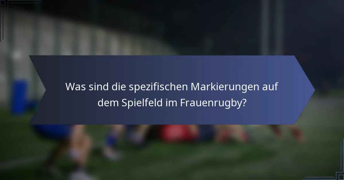 Was sind die spezifischen Markierungen auf dem Spielfeld im Frauenrugby?