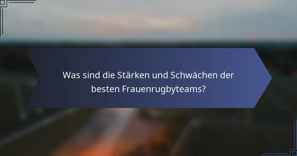 Was sind die Stärken und Schwächen der besten Frauenrugbyteams?