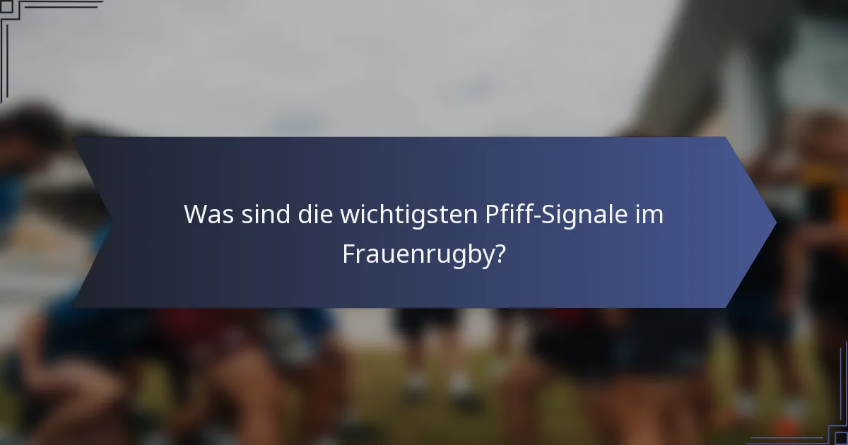 Was sind die wichtigsten Pfiff-Signale im Frauenrugby?