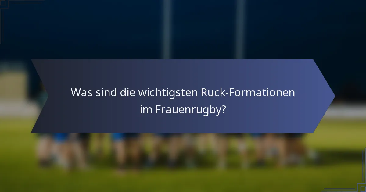 Was sind die wichtigsten Ruck-Formationen im Frauenrugby?