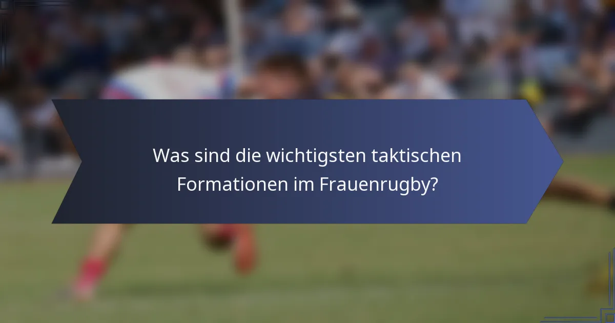Was sind die wichtigsten taktischen Formationen im Frauenrugby?