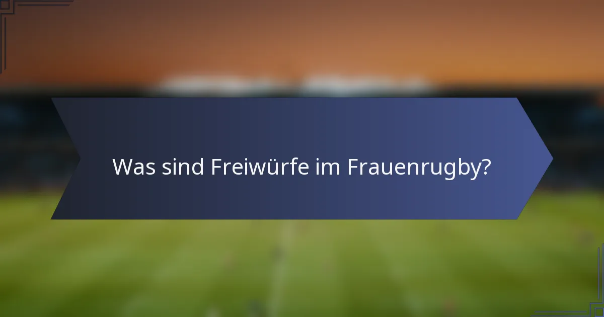 Was sind Freiwürfe im Frauenrugby?