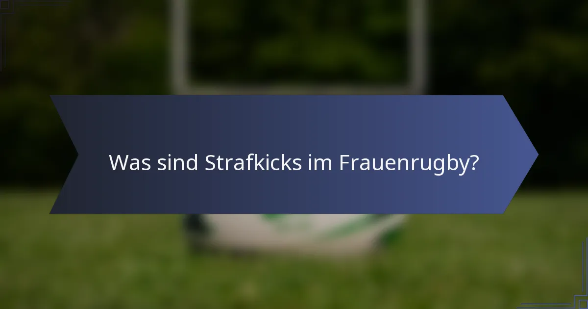 Was sind Strafkicks im Frauenrugby?