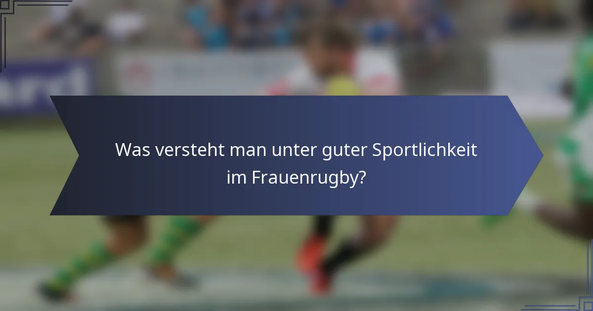 Was versteht man unter guter Sportlichkeit im Frauenrugby?