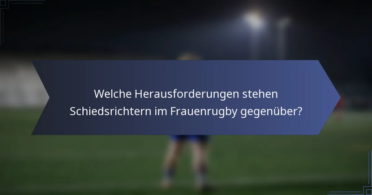 Welche Herausforderungen stehen Schiedsrichtern im Frauenrugby gegenüber?