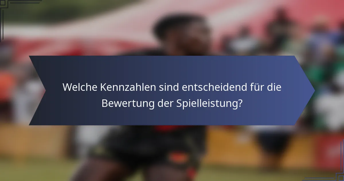 Welche Kennzahlen sind entscheidend für die Bewertung der Spielleistung?