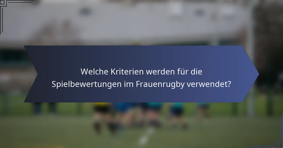 Welche Kriterien werden für die Spielbewertungen im Frauenrugby verwendet?