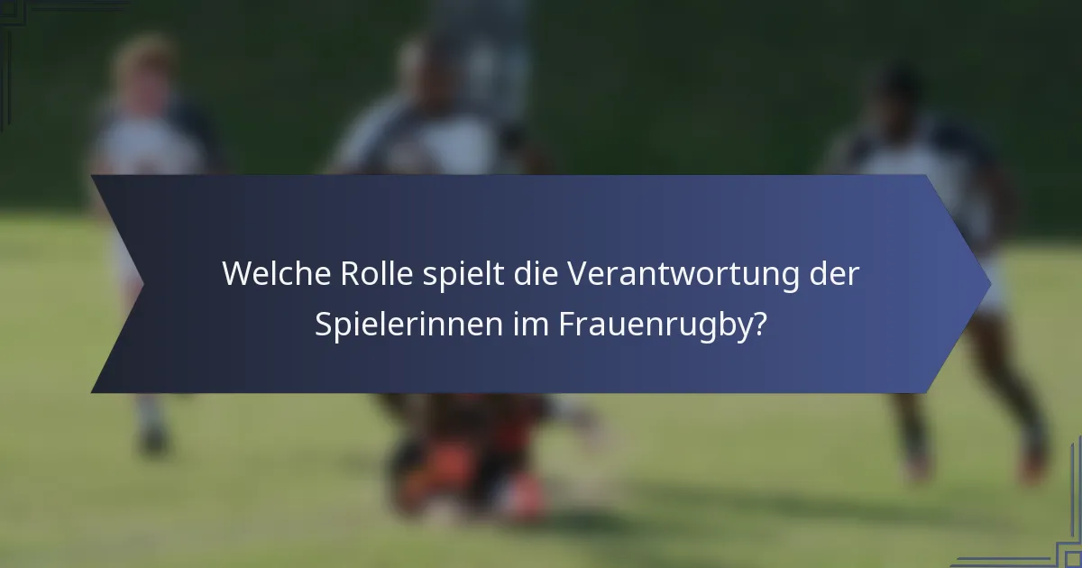 Welche Rolle spielt die Verantwortung der Spielerinnen im Frauenrugby?