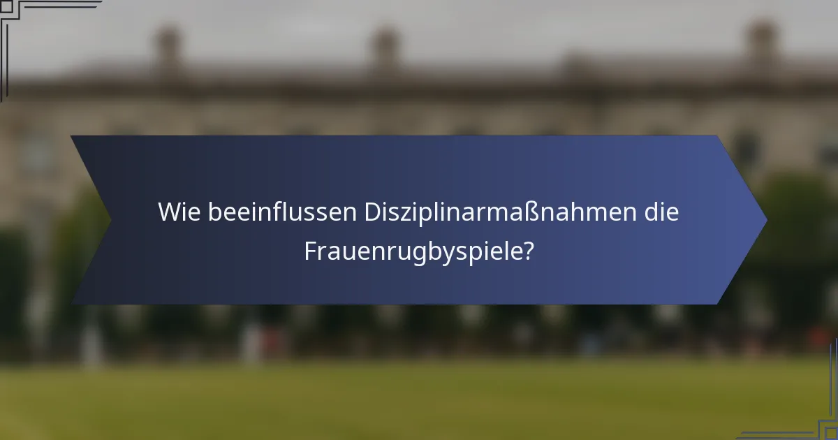 Wie beeinflussen Disziplinarmaßnahmen die Frauenrugbyspiele?