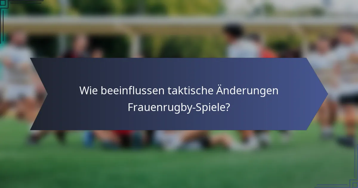 Wie beeinflussen taktische Änderungen Frauenrugby-Spiele?