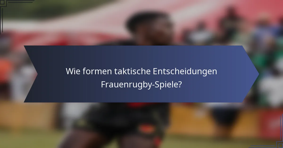 Wie formen taktische Entscheidungen Frauenrugby-Spiele?