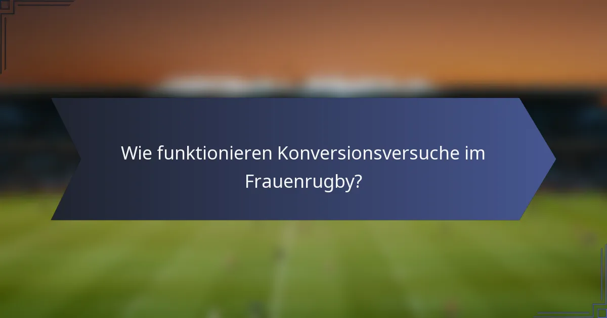 Wie funktionieren Konversionsversuche im Frauenrugby?