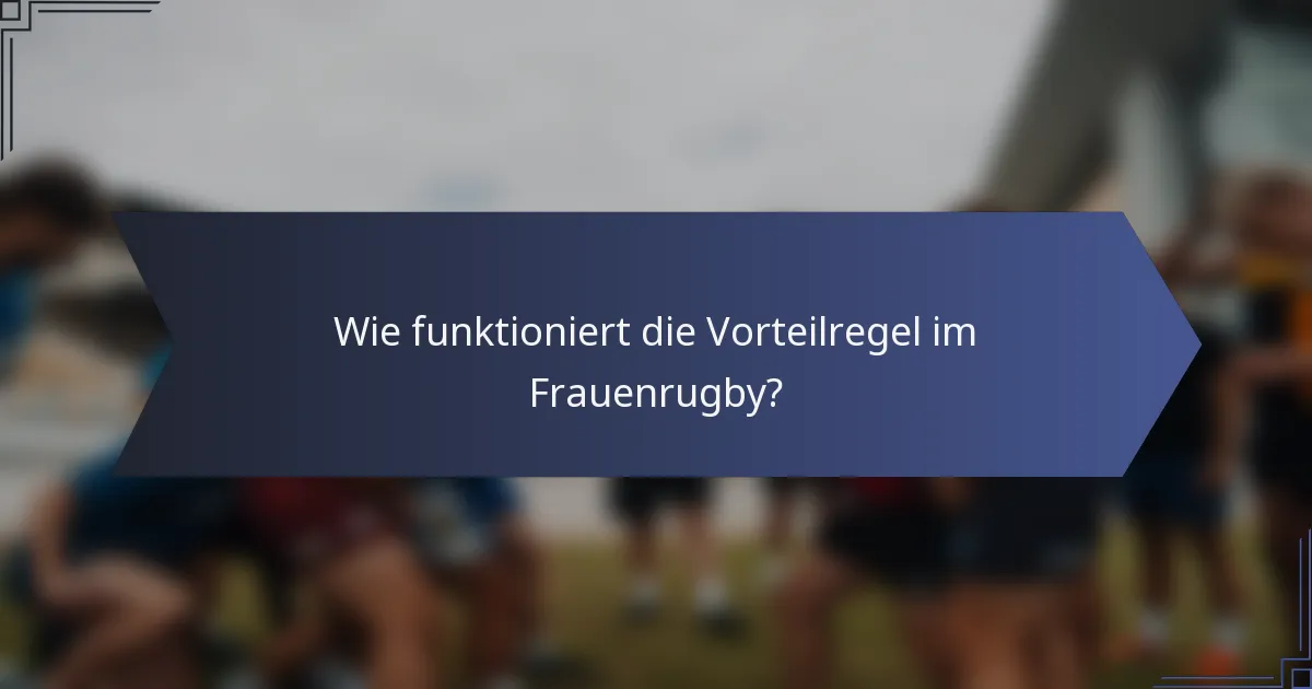 Wie funktioniert die Vorteilregel im Frauenrugby?