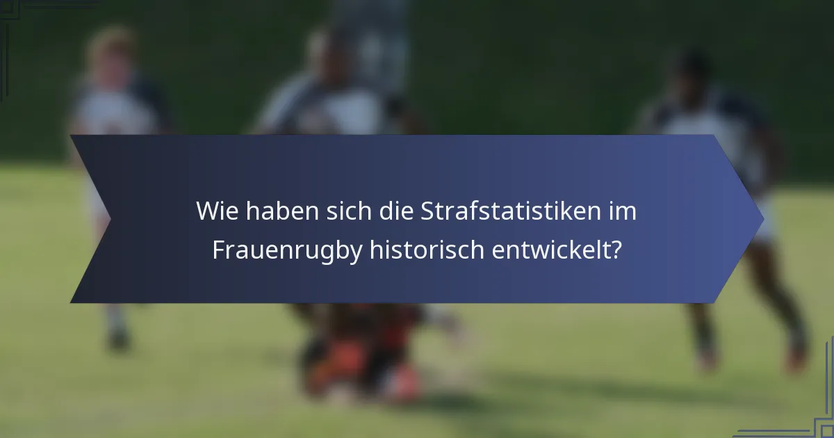 Wie haben sich die Strafstatistiken im Frauenrugby historisch entwickelt?