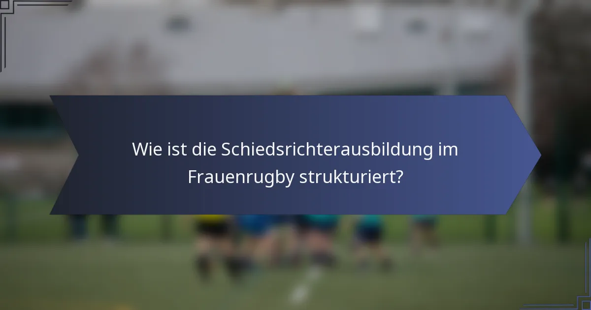 Wie ist die Schiedsrichterausbildung im Frauenrugby strukturiert?