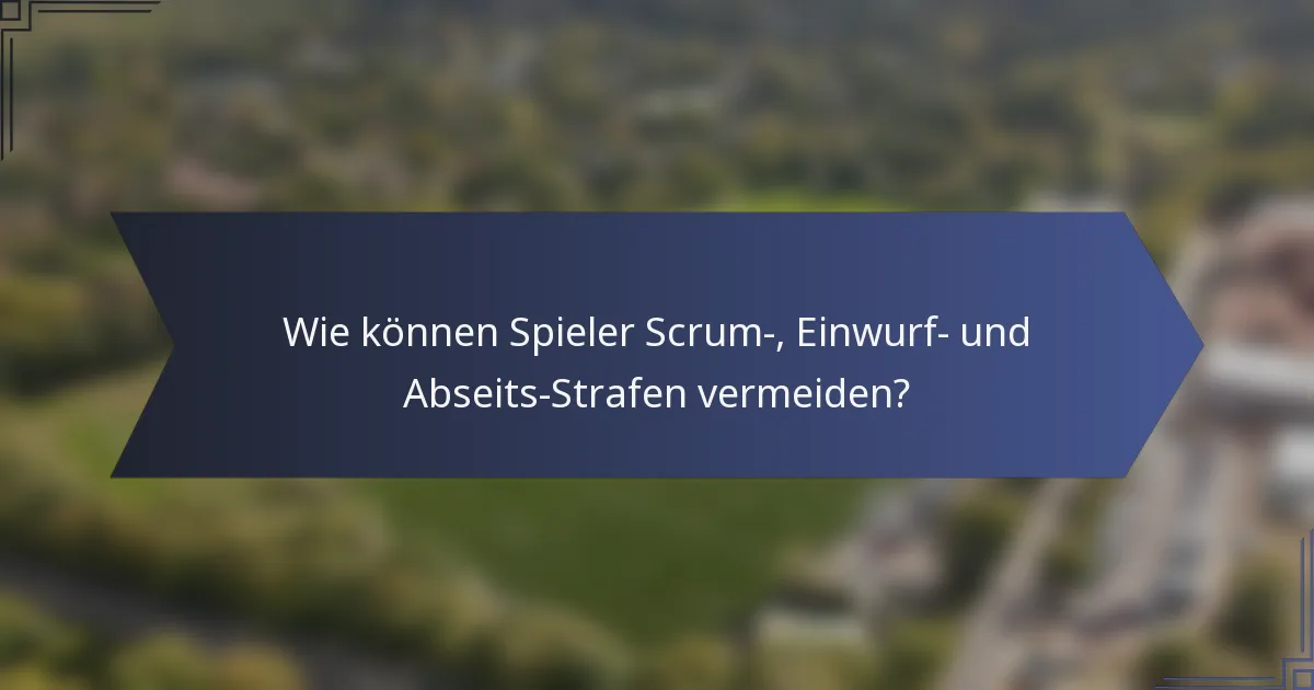Wie können Spieler Scrum-, Einwurf- und Abseits-Strafen vermeiden?