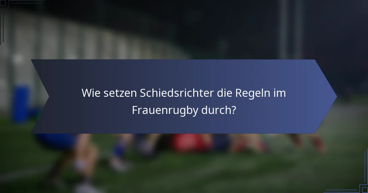 Wie setzen Schiedsrichter die Regeln im Frauenrugby durch?