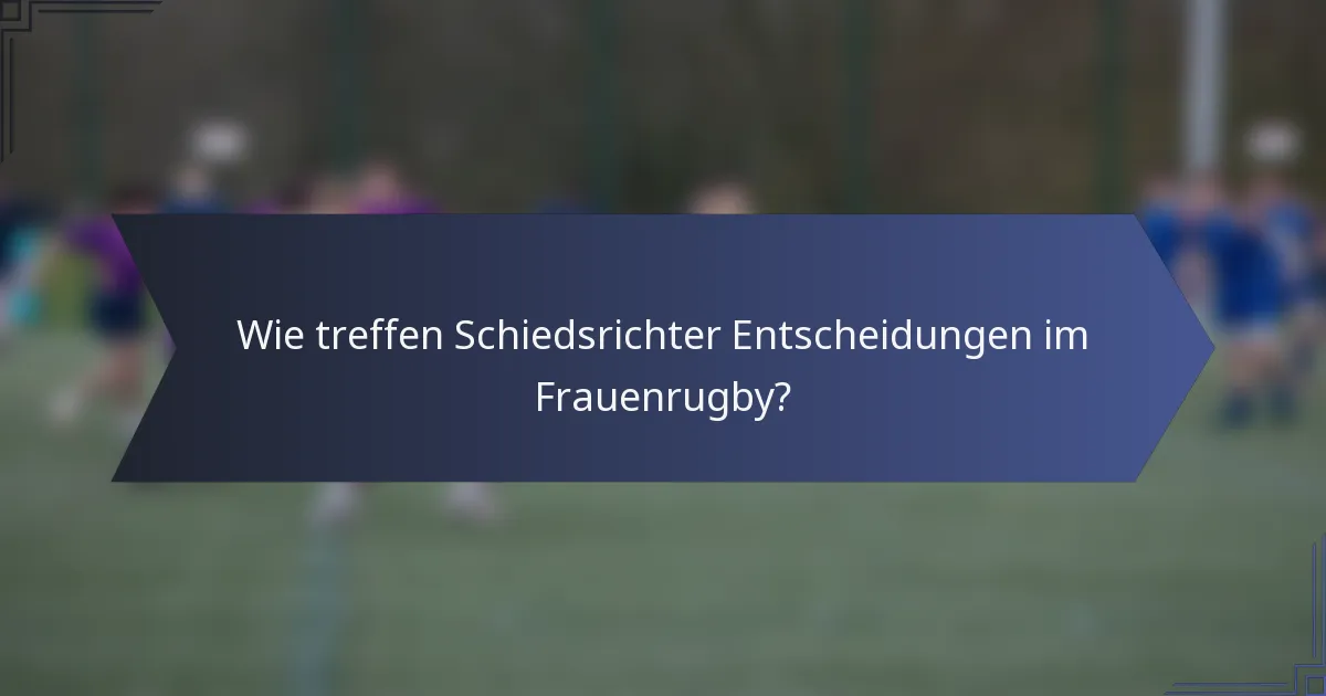 Wie treffen Schiedsrichter Entscheidungen im Frauenrugby?