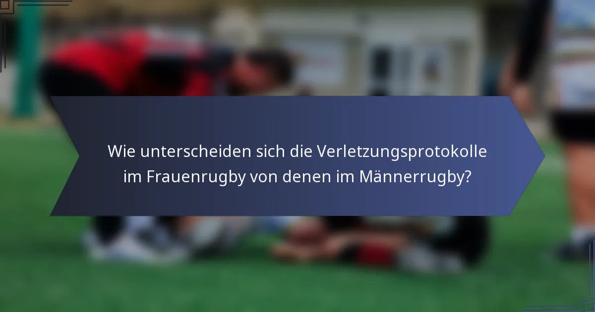 Wie unterscheiden sich die Verletzungsprotokolle im Frauenrugby von denen im Männerrugby?