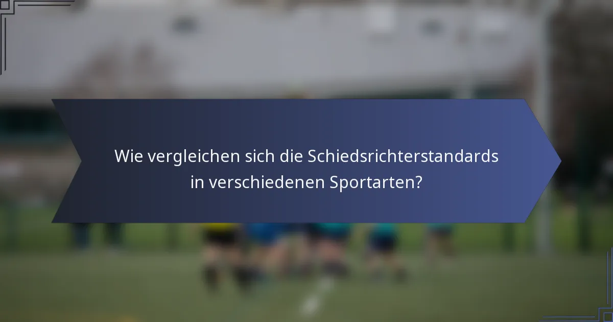 Wie vergleichen sich die Schiedsrichterstandards in verschiedenen Sportarten?