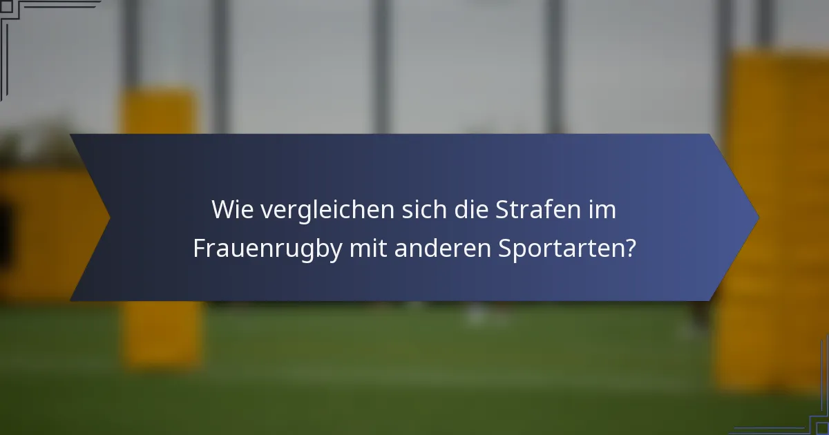 Wie vergleichen sich die Strafen im Frauenrugby mit anderen Sportarten?