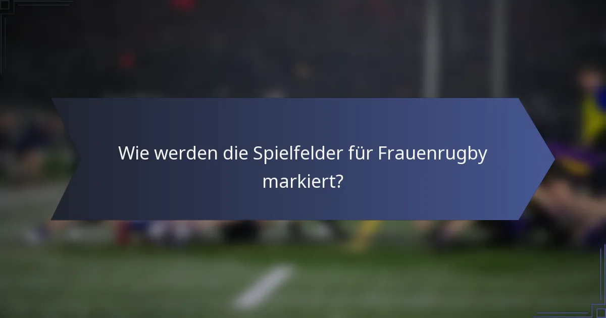 Wie werden die Spielfelder für Frauenrugby markiert?