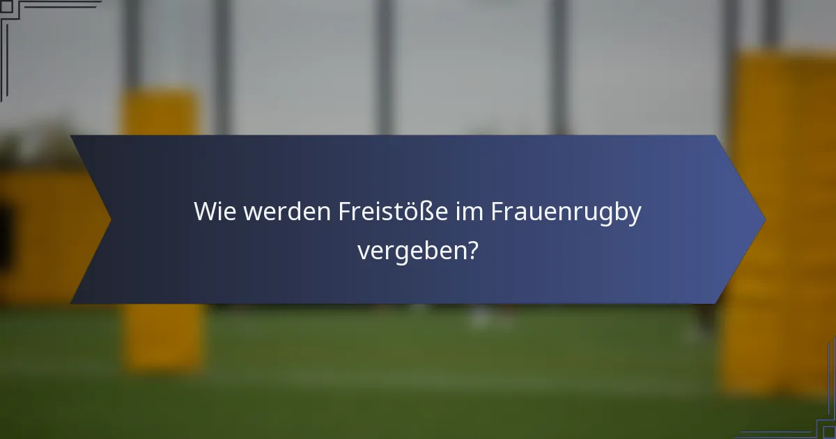 Wie werden Freistöße im Frauenrugby vergeben?