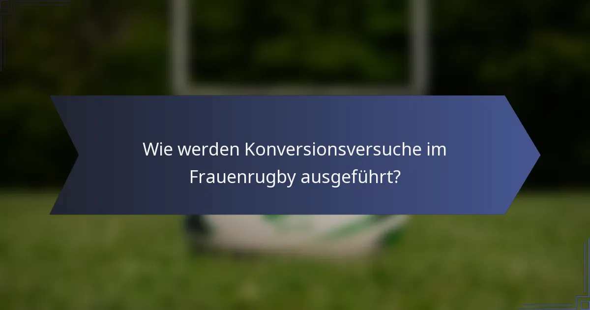 Wie werden Konversionsversuche im Frauenrugby ausgeführt?