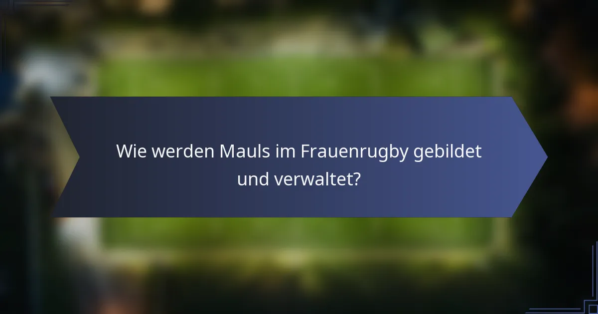 Wie werden Mauls im Frauenrugby gebildet und verwaltet?