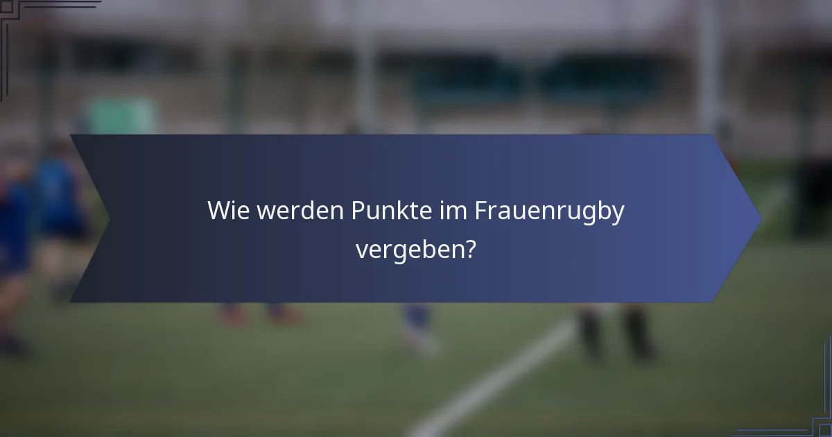 Wie werden Punkte im Frauenrugby vergeben?