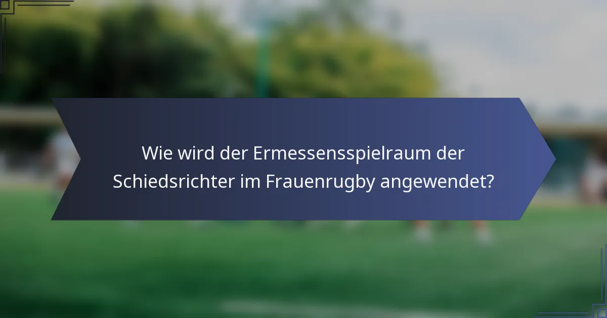 Wie wird der Ermessensspielraum der Schiedsrichter im Frauenrugby angewendet?