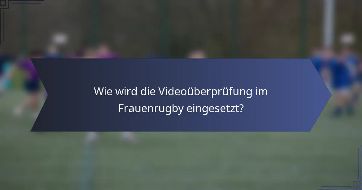 Wie wird die Videoüberprüfung im Frauenrugby eingesetzt?