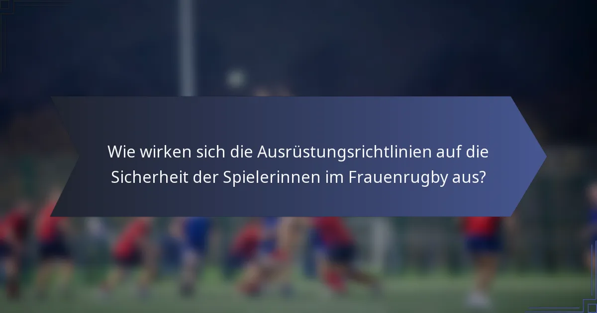 Wie wirken sich die Ausrüstungsrichtlinien auf die Sicherheit der Spielerinnen im Frauenrugby aus?